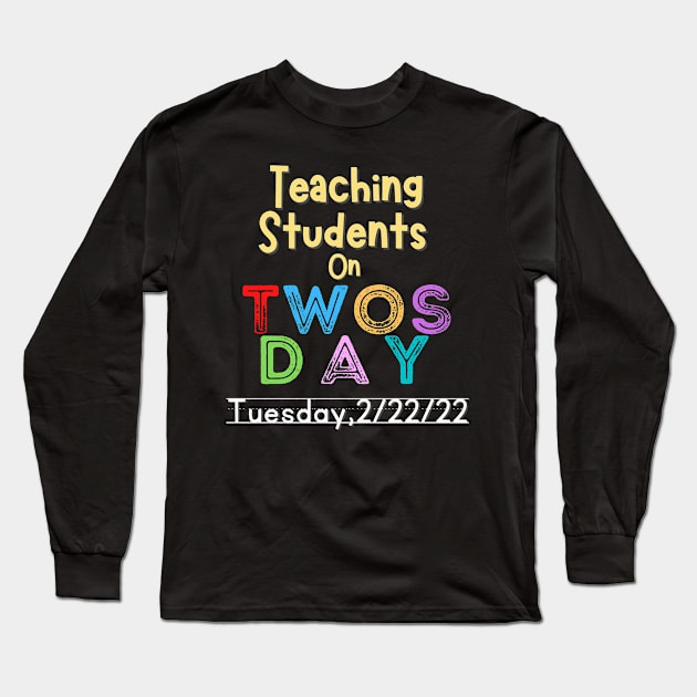 Teaching students on Twosday 2-22-22 Long Sleeve T-Shirt by WearablePSA